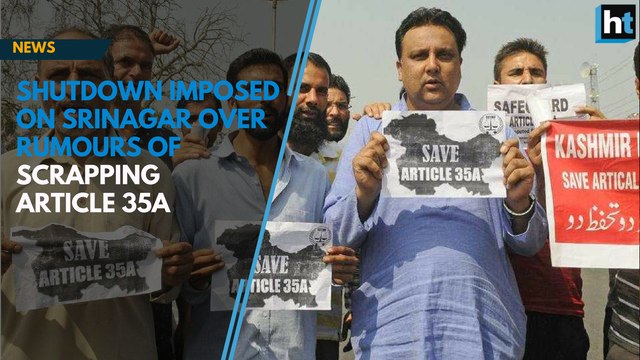 Watch: Shutdown in Kashmir Valley over Article 35A rumours