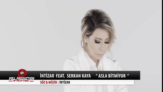 İntizar Ft. Serkan Kaya - Asla Bitmiyor - (Official Video)