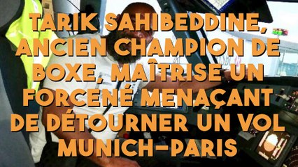 Tarik Sahibeddine, ancien champion de boxe, maîtrise un forcené menaçant de détourner un vol Munich-Paris !