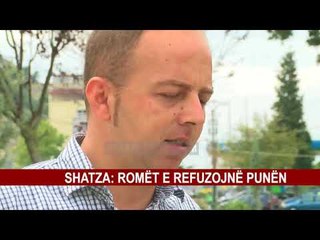 SHATZA: ROMËT E REFUZOJNË PUNËN