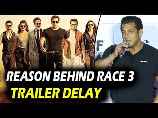 सलमान  ने  खोला  राज़  रेस  ३  ट्रेलर  के देरी होने के कारन पर