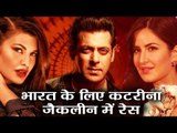 Salman के BHARAT के लिए लगी Katrina Kaif और Jacqueline के बीच रेस