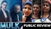 MULK मूवी का PUBLIC रिव्यु | First Day First Show | Tapsee Pannu, Rishi Kapoor, Ashutosh Rana