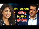 Priyanka Chopra ने Hollywood के लिए दिया Salman Khan Bharat को धोखा