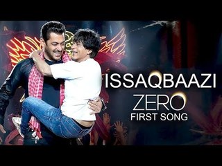 Salman Khan और Sharukh के Zero मूवी क सॉन्ग Issaqbaazi होगा जल्द ही रिलीस