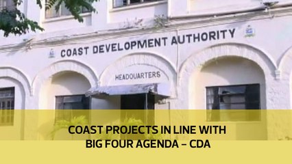 Coast project in line with Big Four agenda - CDA