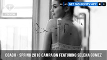 Selena Gomez Behind-The-Scenes for Coach Spring 2018 Ad Campaign | FashionTV | FTV