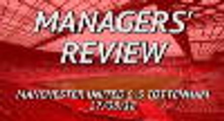 Download Video: Manchester United 0-3 Tottenham - Managers' review