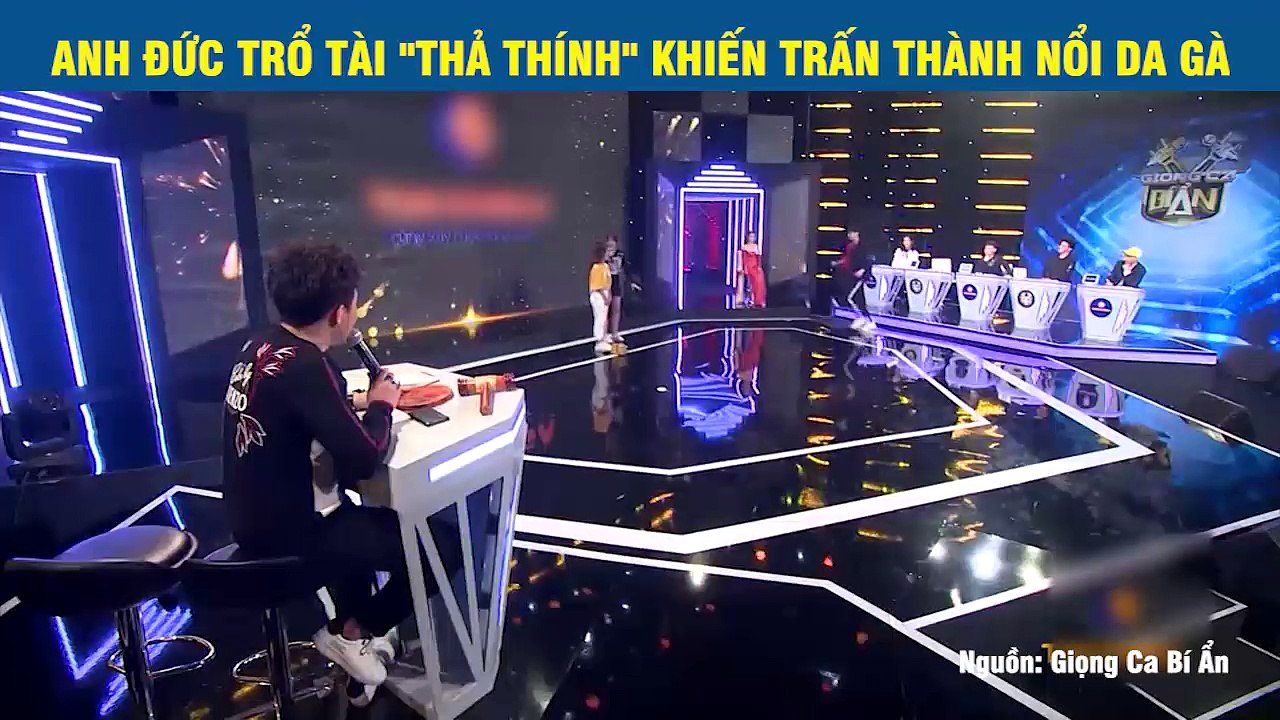 ANH ĐỨC TRỔ TÀI "THẢ THÍNH" KHIẾN TRẤN THÀNH NỔI DA GÀ