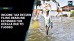 Income Tax return filing deadline extended for Kerala due to floods
