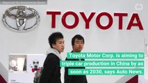 Toyota Wants To Triple Car Production In China Over The Next Decade
