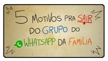 5 MOTIVOS PRA SAIR DO GRUPO DE WHATSAPP DA FAMÍLIA