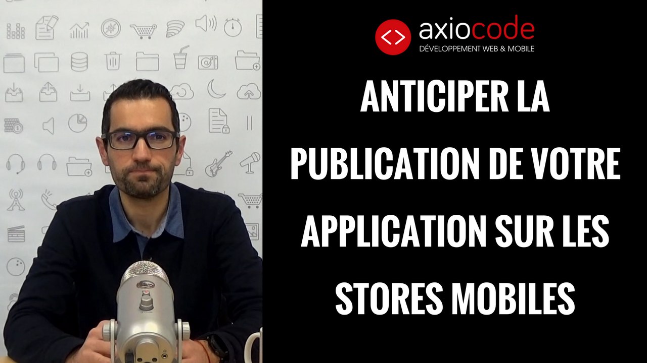Clé 4 - Anticiper la publication de votre application - AxioCode