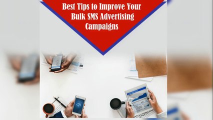 Best Tips to Improve your Bulk Sms Advertising campaigns