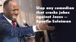 Slap any comedian that cracks jokes against Jesus – Apostle Suleiman