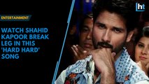 Watch Shahid Kapoor break a leg in this new “Hard Hard” song