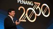 Chow launches ambitious, four-prong Penang 2030 plan