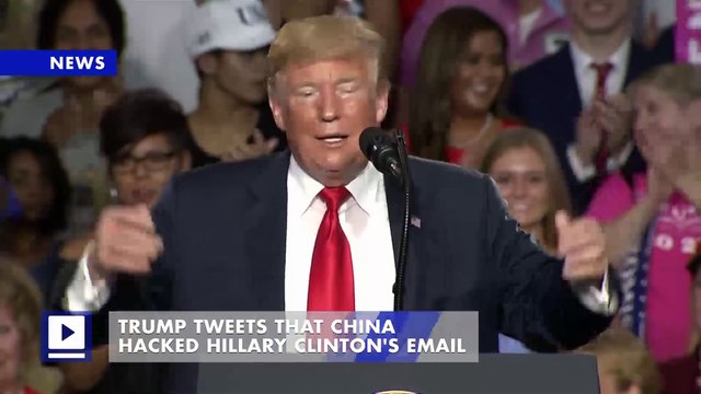 Trump Tweets That China Hacked Hillary Clinton's Email