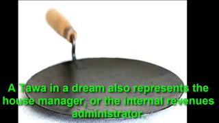 خواب میں توا دیکھنا، گھر کے نوکر یا داخلی آمدنی کے منتظم کی بھی نمائندگی کرتا ہے...Tawa in a dream