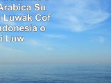 Luwak Star Gourmet Coffee 100 Arabica Sumatra Gayo Luwak Coffee from Indonesia or Kopi