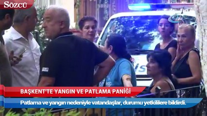 Başkent’te yangın ve patlama paniği!