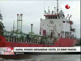 Cuaca Buruk, Dua Kapal Tanker Terdampar dan Nyaris Tabrak Hotel