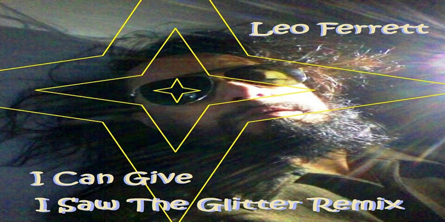 Leo Ferrett - I Can Give ( I Saw The Glitter Remix)