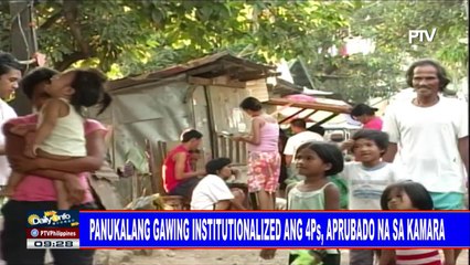 Download Video: Panukalang gawing institutionalized ang 4Ps, aprubado na sa Kamara