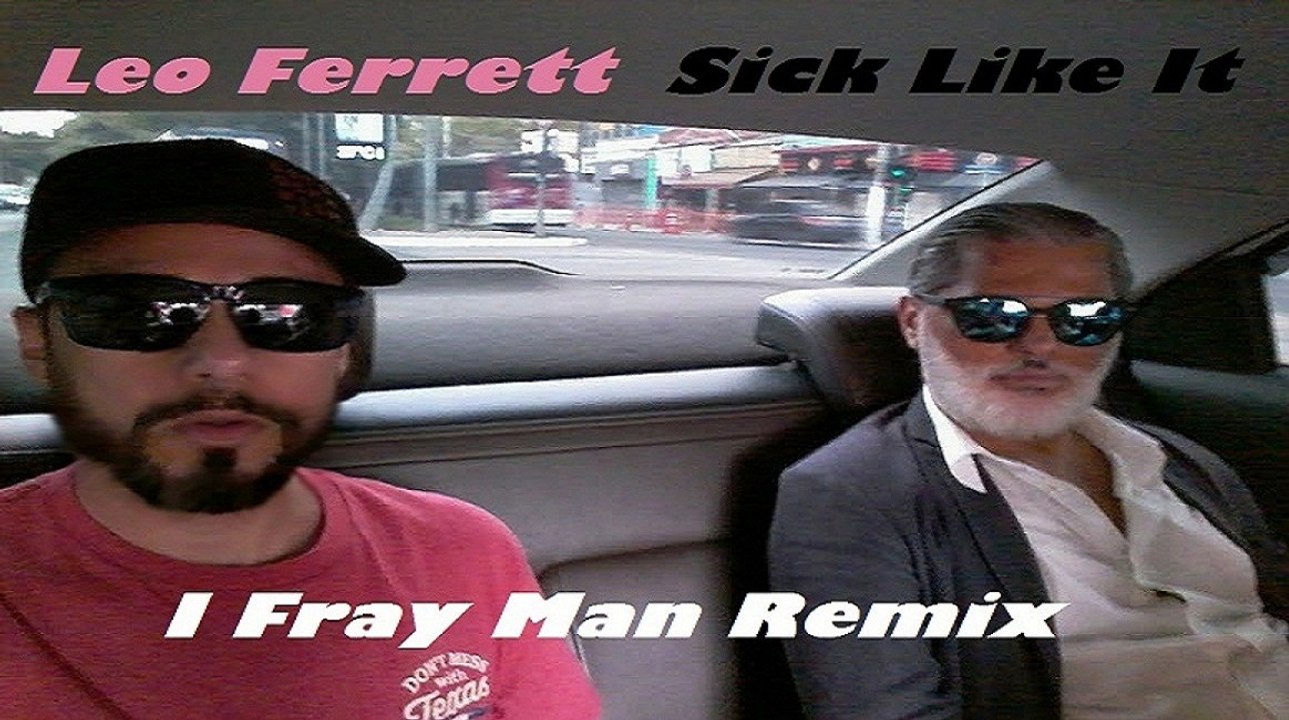 Leo Ferrett - Sick Like It - I Fray Man Remix