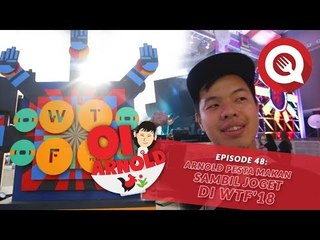 Oi Arnold Ep. 48: Arnold Pesta Makan Sambil Joget di WTF 2018