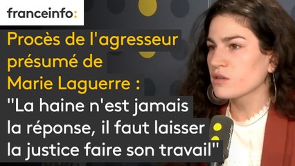 Procès de l'agresseur présumé de Marie Laguerre : "La haine n'est jamais la réponse, il faut laisser la justice faire son travail", assure la jeune femme