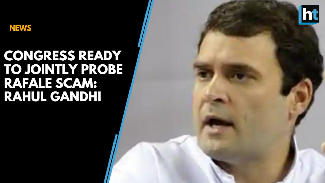 Congress ready to form joint committee to probe Rafale scam: Rahul Gandhi