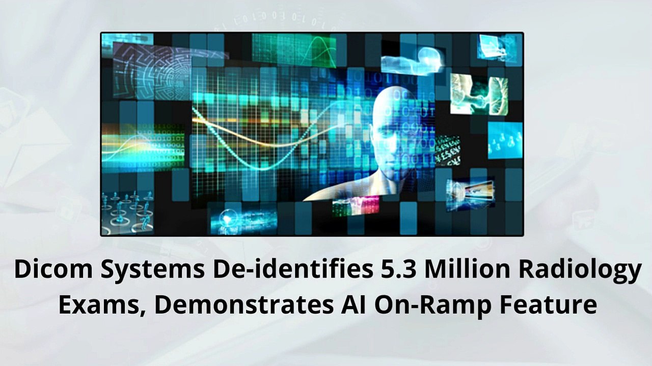Dicom Systems De-identifies 5.3 Million Radiology Exams, Demonstrates AI On-Ramp Feature
