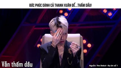Đức Phúc dành cả thanh xuân để...thấm dầu!