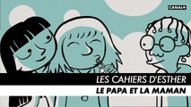 LES CAHIERS D'ESTHER - Episode 2 : Le papa et la maman