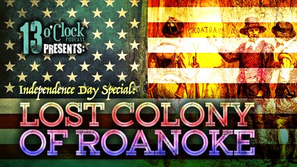 13 O'Clock Episode 98: The Lost Colony of Roanoke - Part 1