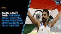 Asian Games 2018: Arpinder Singh receives warm welcome upon arrival at Delhi Airport