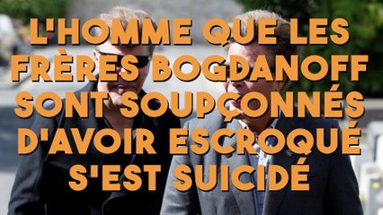 L'homme que les frères Bogdanoff sont soupçonnés d'avoir escroqué a mis fin à ses jours !