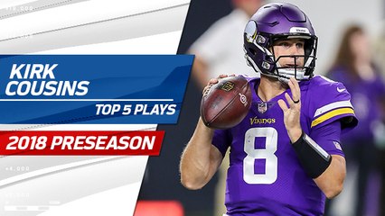 Top 5 Kirk Cousins Plays | 2018 Preseason