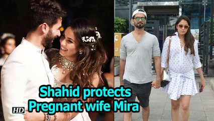 See how Shahid protects Pregnant wife Mira