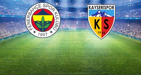 Fenerbahçe-Kayserispor Maçının İlk 11'leri Belli Oldu