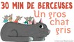 30 min de berceuses - Un gros chat gris - Jacques Haurogné et Steve Waring