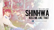 《COMEBACK》SHINHWA - Kiss Me Like That Legendado PT | BR