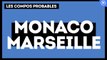 Monaco-Marseille : les compos probables