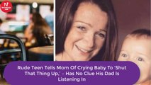 Rude teen tells mom of crying baby to ‘shut that thing up,’ – has no clue his dad is listening in