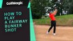 How To Play A Fairway Bunker Shot