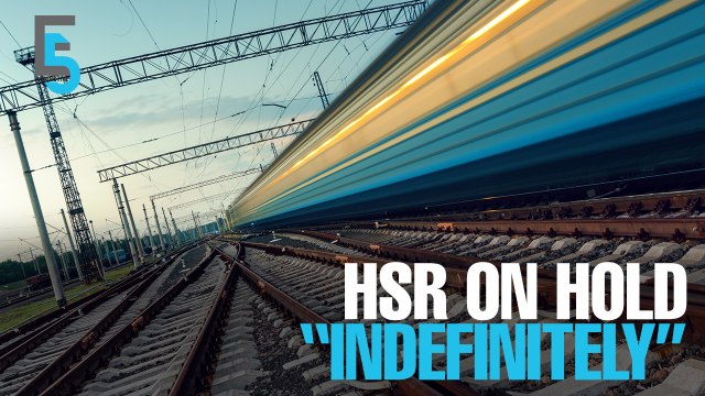 EVENING 5: HSR on hold “indefinitely”