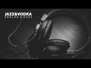 Grolok & Uzee - Jazz & Vodka [Jazz Hop Album]