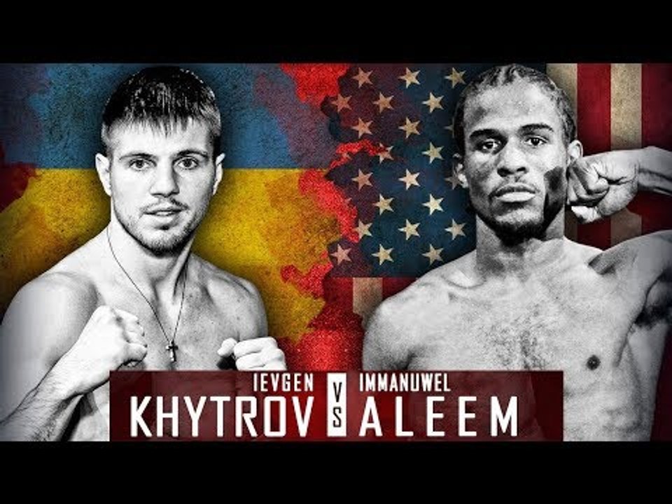 Ievgen Khytrov vs Immanuwel Aleem (Highlights)