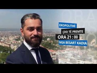 Ekopolitikë me Besart Kadinë - Çdo të premte, ora 21.00 në Ora News